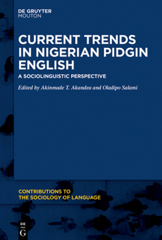 Current Trends in Nigerian Pidgin English: A Sociolinguistic Perspective - Book #117 of the Contributions to the Sociology of Language [CSL]