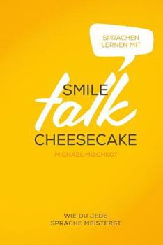 Paperback Smile Talk Cheesecake: Wie Du Jede Sprache Meisterst [German] Book