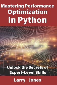 Paperback Mastering Performance Optimization in Python: Unlock the Secrets of Expert-Level Skills Book