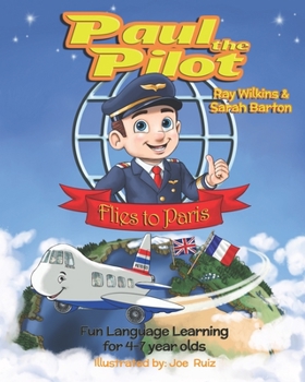 Paperback Paul the Pilot Flies to Paris: Fun Language Learning for 4-7 Year Olds Book