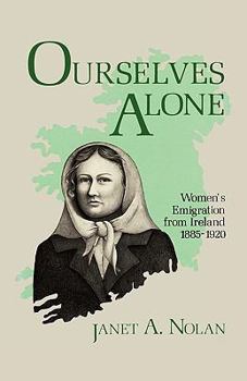 Paperback Ourselves Alone: Women's Emigration from Ireland, 1885-1920 Book