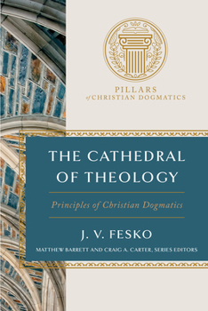 The Cathedral of Theology: Principles of Christian Dogmatics (Pillars of Christian Dogmatics)