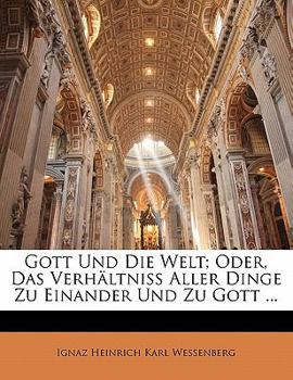 Paperback Gott Und Die Welt, Oder Das Verhaltniss Aller Dinge Zu Einander Und Zu Gott, Erster Theil [German] Book