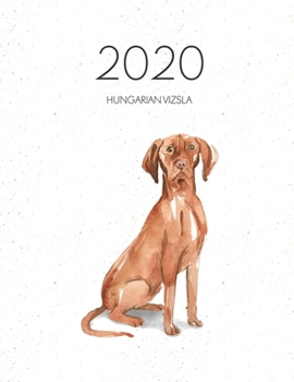 2020 Hungarian Vizsla: Dated Weekly Planner With To Do Notes & Dog Quotes - Hungarian Vizsla (Awesome Calendar Planners for Dog Owners)