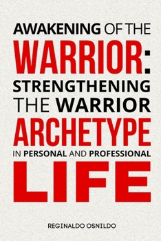 Awakening of the Warrior: Strengthening the Warrior Archetype in Personal and Professional Life (Archetypes in everyday life)