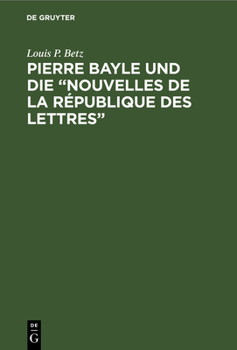 Hardcover Pierre Bayle und die "Nouvelles de la République des Lettres" [French] Book
