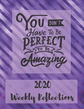 Paperback You Don't Have To Be Perfect To Be Amazing: 2020 Weekly Reflections Planner, goals, to-do lists, reflection Book