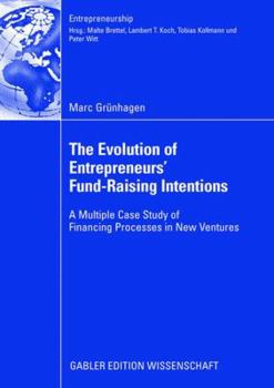 Paperback The Evolution of Entrepreneurs` Fund-Raising Intentions: A Multiple Case Study of Financing Processes in New Ventures Book