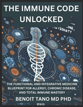 Paperback The Immune Code Unlocked: The Functional and Integrative Medicine Blueprint for Allergy, Chronic Disease, and Total Immune Mastery Book