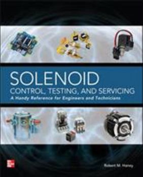 Paperback Solenoid Control, Testing, and Servicing: A Handy Reference for Engineers and Technicians Book