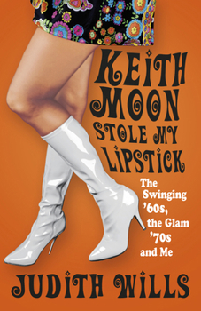 Paperback Keith Moon Stole My Lipstick: The Swinging '60s, the Glam'70s and Me Book