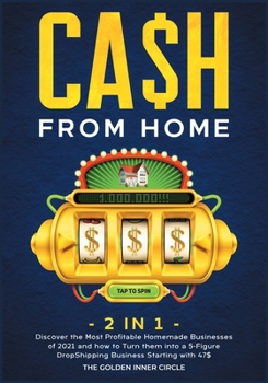 Paperback CA$H FROM HOME [2 in 1]: Discover the Most Profitable Homemade Businesses of 2021 and how to Turn them into a 5-Figure DropShipping Business St Book