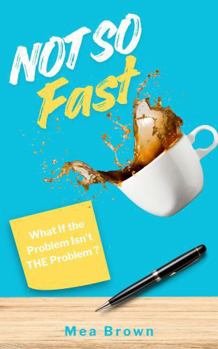 Paperback Not So Fast: What if the Problem Isn't THE Problem Book