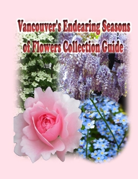 Paperback Vancouver's Endearing Seasons of Flowers Collection Guide Book