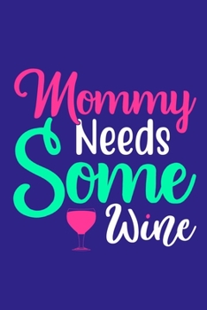 Paperback Mommy Needs Some Wine: Blank Lined Notebook Journal: Mothers Mommy Gift Journal 6x9 - 110 Blank Pages - Plain White Paper - Soft Cover Book