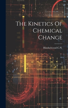 Hardcover The Kinetics Of Chemical Change Book