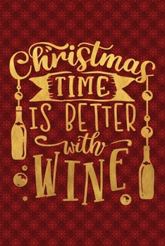 Paperback Christmas Time Is Better With Wine: Funny Lined Notebook for Red Christmas Wine Party Book
