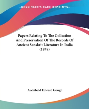 Paperback Papers Relating To The Collection And Preservation Of The Records Of Ancient Sanskrit Literature In India (1878) Book