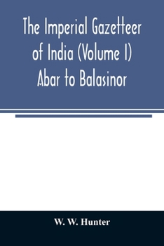 Paperback The imperial gazetteer of India (Volume I) Abar to Balasinor Book