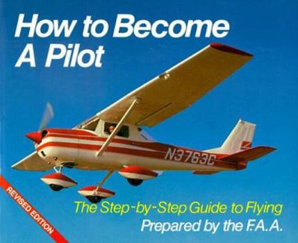 Paperback How to Become a Pilot: The Step-By-Step Guide to Flying Book