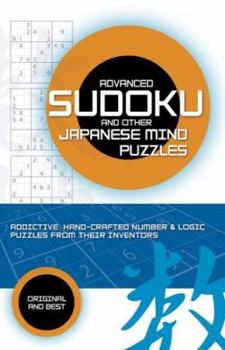 Paperback Advanced Sudoku and Other Japanese Mind Puzzles: Addictive, Handcrafted Number & Logic Puzzles from Their Inventors Book