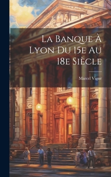 Hardcover La banque à Lyon du 15e au 18e siècle [French] Book