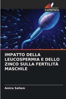 Paperback Impatto Della Leucospermia E Dello Zinco Sulla Fertilità Maschile [Italian] Book