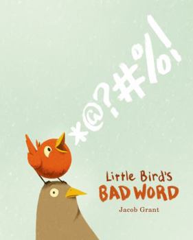 Hardcover Little Bird's Bad Word: A Picture Book