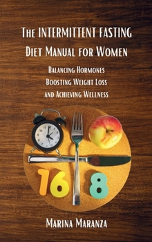 Hardcover The INTERMITTENT FASTING Diet Manual for Women: Balancing Hormones, Boosting Weight Loss and Achieving Wellness Book