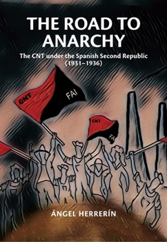 Hardcover The Road to Anarchy: The Cnt Under the Spanish Second Republic (1931-1936) Book