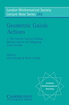 Paperback Geometric Galois Actions: Volume 2, the Inverse Galois Problem, Moduli Spaces and Mapping Class Groups Book