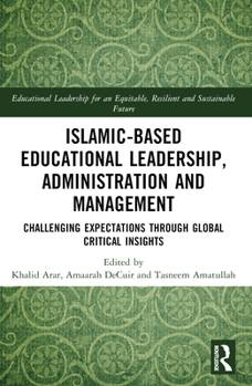 Paperback Islamic-Based Educational Leadership, Administration and Management: Challenging Expectations Through Global Critical Insights Book