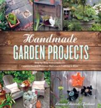 Paperback Handmade Garden Projects: Step-By-Step Instructions for Creative Garden Features, Containers, Lighting and More Book
