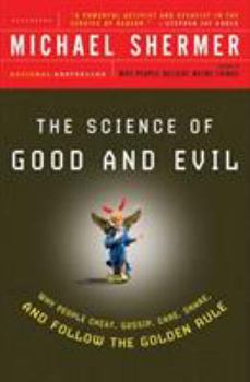 Paperback The Science of Good and Evil: Why People Cheat, Gossip, Care, Share, and Follow the Golden Rule Book