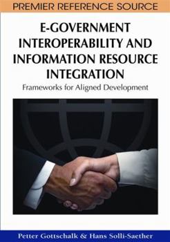 Hardcover E-Government Interoperability and Information Resource Integration: Frameworks for Aligned Development Book