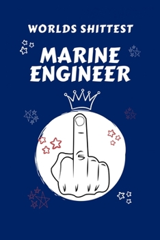 Worlds Shittest Marine Engineer: Perfect Gag Gift For The Worlds Shittest Marine Engineer | Blank Lined Notebook Journal | 100 Pages 6 x 9 Format | ... Hen | | Anniversary | Christmas | Xmas