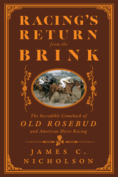 Hardcover Racing's Return from the Brink: The Incredible Comeback of Old Rosebud and American Horse Racing Book