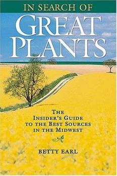 In Search of Great Plants: The Insider's Guide to the Best Sources in the Midwest