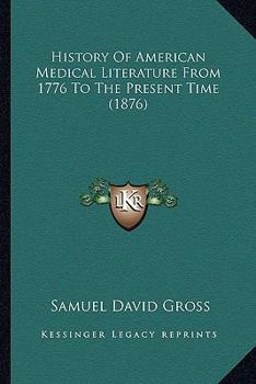 Paperback History Of American Medical Literature From 1776 To The Present Time (1876) Book