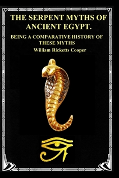 Paperback The Serpent Myths of Ancient Egypt.: Being a Comparative History of These Myths Book