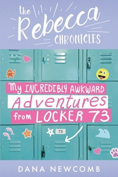 My Incredibly Awkward Adventures From Locker 73: The Rebecca Chronicles series, Book 3