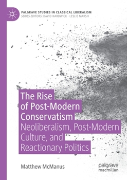 Paperback The Rise of Post-Modern Conservatism: Neoliberalism, Post-Modern Culture, and Reactionary Politics Book