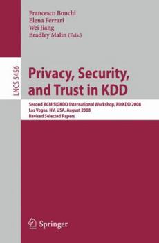 Paperback Privacy, Security, and Trust in Kdd: Second ACM Sigkdd International Workshop, Pinkdd 2008, Las Vegas, Nevada, August 24, 2008, Revised Selected Paper Book