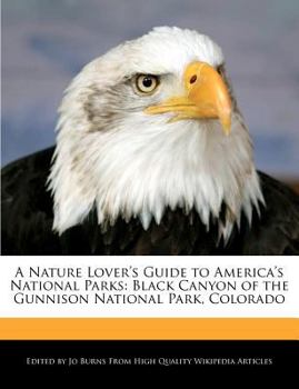 Paperback A Nature Lover's Guide to America's National Parks: Black Canyon of the Gunnison National Park, Colorado Book