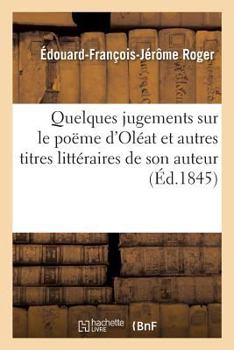Paperback Quelques Jugements Sur Le Poëme d'Oléat Et Autres Titres Littéraires de Son Auteur [French] Book