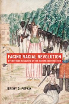 Paperback Facing Racial Revolution: Eyewitness Accounts of the Haitian Insurrection Book