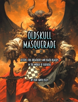 Oldskull Masquerade: Jesters, Fire Breathers, and Death Dealers in the World of Oldskull (Castle Oldskull Fantasy Role-Playing Game Supplements)