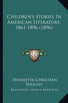 Paperback Children's Stories In American Literature, 1861-1896 (1896) Book