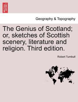 Paperback The Genius of Scotland; Or, Sketches of Scottish Scenery, Literature and Religion. Third Edition. Book