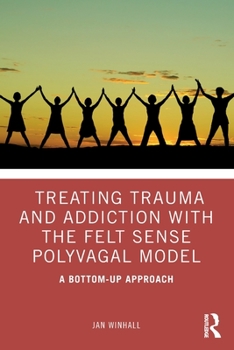 Paperback Treating Trauma and Addiction with the Felt Sense Polyvagal Model: A Bottom-Up Approach Book